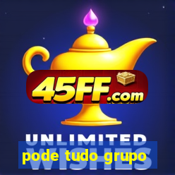pode tudo grupo